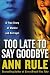 Too Late to Say Goodbye: A True Story of Murder and Betrayal