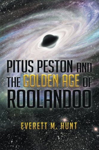 Pitus Peston And The Golden Age Of Roolandoo, by Everett M. Hunt