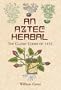 An Aztec Herbal: The Classic Codex of 1552