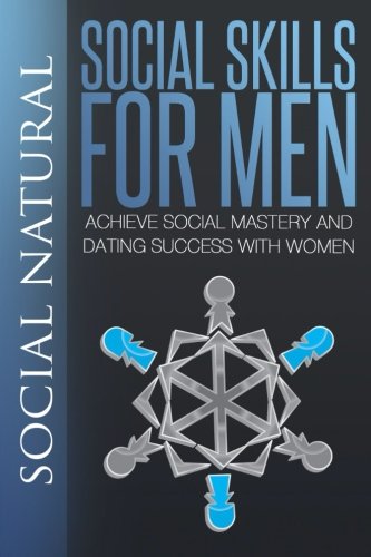 social skills for men achieve social mastery and dating success with women