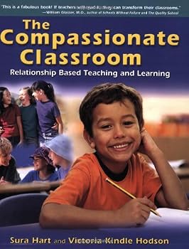 The Compassionate Classroom: Relationship Based Teaching and Learning