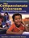 The Compassionate Classroom: Relationship Based Teaching and Learning