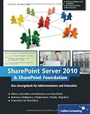 Microsoft SharePoint Server 2010 und SharePoint Foundation 2010: Das Lösungsbuch für Administratoren und Entwickler (Galileo Computing)