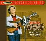 A Proper Introduction to Woody Guthrie: Your Land