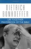 Life Together and Prayerbook of the Bible (Dietrich Bonhoeffer Works, Vol. 5)