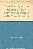 Time well spent : a report on day services for people with mental illness