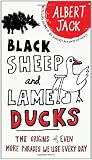 Black Sheep and Lame Ducks: The Origins of Even More Phrases We Use Every Day