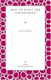  : How to Paint the Savior Dead (Wick Poetry Chapbook Series Four)