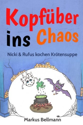 Rufus und Nicki kochen Krötensuppe: Kopfüber ins Chaos-Serie Band 1 (Volume 1) (German Edition)