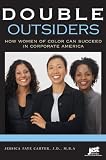 Double Outsiders: How Women of Color Can Succeed in Corporate America