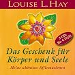 Das Geschenk f�r K�rper und Seele: Meine sch�nsten Affirmationen