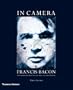 In Camera: Francis Bacon: Photography, Film and the Practice of Painting
