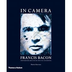 In Camera--francis Bacon: Photography, Film And the Practice of Painting