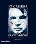 In Camera - Francis Bacon: Photography, Film and the Practice of Painting