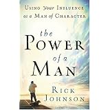 Power of a Man, The: Using Your Influence as a Man of Character