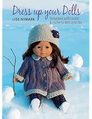 Dress Up Your Dolls: Sensational Outfits to Knit & Crochet for Dolls Up to 18in