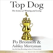 Top Dog: The Science of Winning and Losing | [Po Bronson, Ashley Merryman]