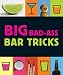 Big Bad-Ass Bar Tricks