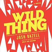 Wild Thing: A Novel | [Josh Bazell]