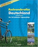 Bikeline Radwanderatlas Deutschland. Die 130 sch�nsten Tagesausfl�ge - 