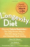 The Longevity Diet: Discover Calorie Restriction--the Only Proven Way to Slow the Aging Process and Maintain Peak Vitality