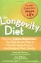 The Longevity Diet: Discover Calorie Restriction-The Only Proven Way to Slow the Aging Process and Maintain Peak Vitality