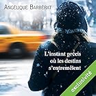 L'instant précis où les destins s'entremêlent | Livre audio Auteur(s) : Angélique Barberat Narrateur(s) : Marine Royer