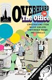 Overheard in the Office: Conversations from Water Coolers, Conference Rooms, and Cubicles