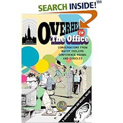 Overheard in the Office: Conversations from Water Coolers, Conference Rooms, and Cubicles