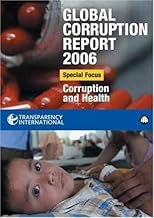 Global Corruption Report 2006: Special Focus: Corruption and Health (Global Corruption Report (Paperback))
