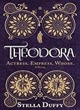 Theodora : actress, empress, whore