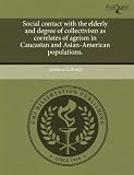Social Contact with the Elderly and Degree of Collectivism as Correlates of Ageism in Caucasian and Asian-American Populations.