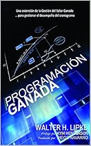 Programación Ganada: Una extensión de la Gestión del Valor Ganado para gestionar el desempeño del cronograma (Spanish Edition) Programación Ganada: Una extensión de la Gestión del Valor Ganado para gestionar el desempeño del cronograma (Spanish Edition)