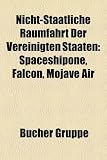 Nicht-Staatliche Raumfahrt Der Vereinigten Staaten: Spaceshipone, Falcon, Mojave Air - 
