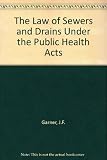 The law of sewers and drains under the Public Health Acts