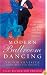 Modern Ballroom Dancing: All the Steps You Need to Get You Dancing