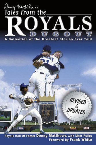 Denny Matthews's Tales from the Royals Dugout: A Collection of the Greatest Stories Ever Told