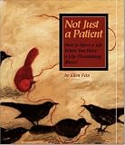  : Not Just a Patient: How to Have a Life When You Have a Life-Threatening Disease