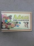 Adam the gardener : a pictorial calendar and guide to the year's work in the garden, showing how to grow vegetables, fruit and flowers