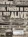 Weekly World News: THAWED OUT AFTER 63 YEARS GIRL FROZEN IN ICE IN 1939 ALIVE! & FAT ...