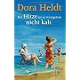 Bei Hitze ist es wenigstens nicht kalt: Roman von Dora Heldt