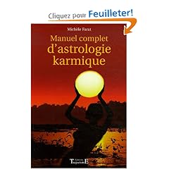 Manuel complet d'astrologie karmique : Comment nous comprendre par la perception de nos vies ant�rieures