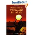 Manuel complet d'astrologie karmique : Comment nous comprendre par la perception de nos vies ant�rieures