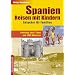 Spanien-Reisen mit Kindern: Ratgeber f�r Familien. Erholung, Spa�, Tipps und 1000 Adressen