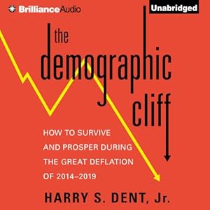 The Demographic Cliff: How to Survive and Prosper During the Great Deflation of 2014-2019