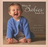 What Babies Teach Us?: Life's Lessons Learned from the Small  Sweet