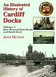 An Illustrated History of Cardiff Docks: Bute West and East Docks and Roath Dock Pt. 1 (Maritime Heritage)