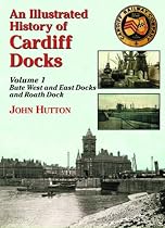 An Illustrated History of Cardiff Docks: Bute West and East Docks and Roath Dock Pt. 1 (Maritime Heritage)