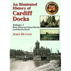 An Illustrated History of Cardiff Docks: Bute West and East Docks and Roath Dock Pt. 1 (Maritime Heritage)