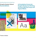 Graphic design school : a foundation course for graphic designers working in print, moving image and digital media